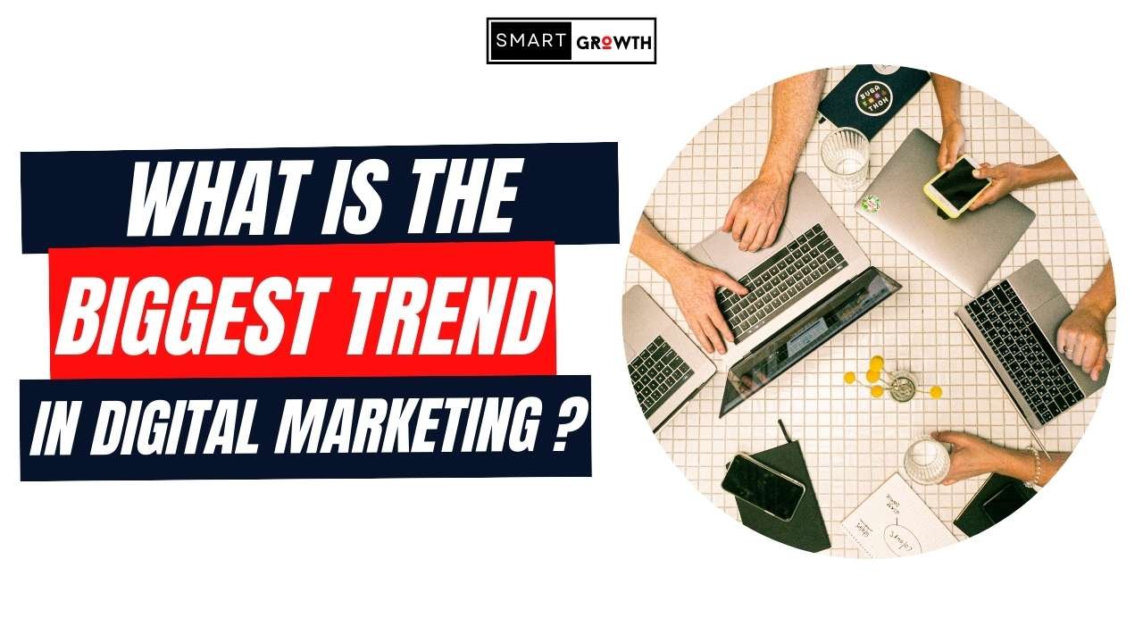 What Is The Biggest Trend In Digital Marketing?